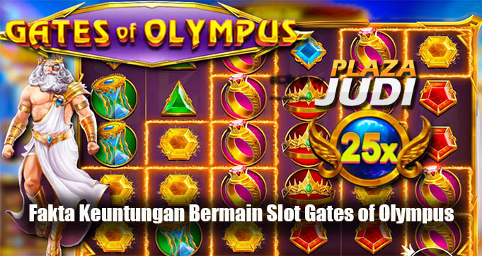 Fakta Keuntungan Bermain Slot Gates of Olympus